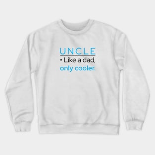 Uncle: Like A Dad, Only Cooler Crewneck Sweatshirt